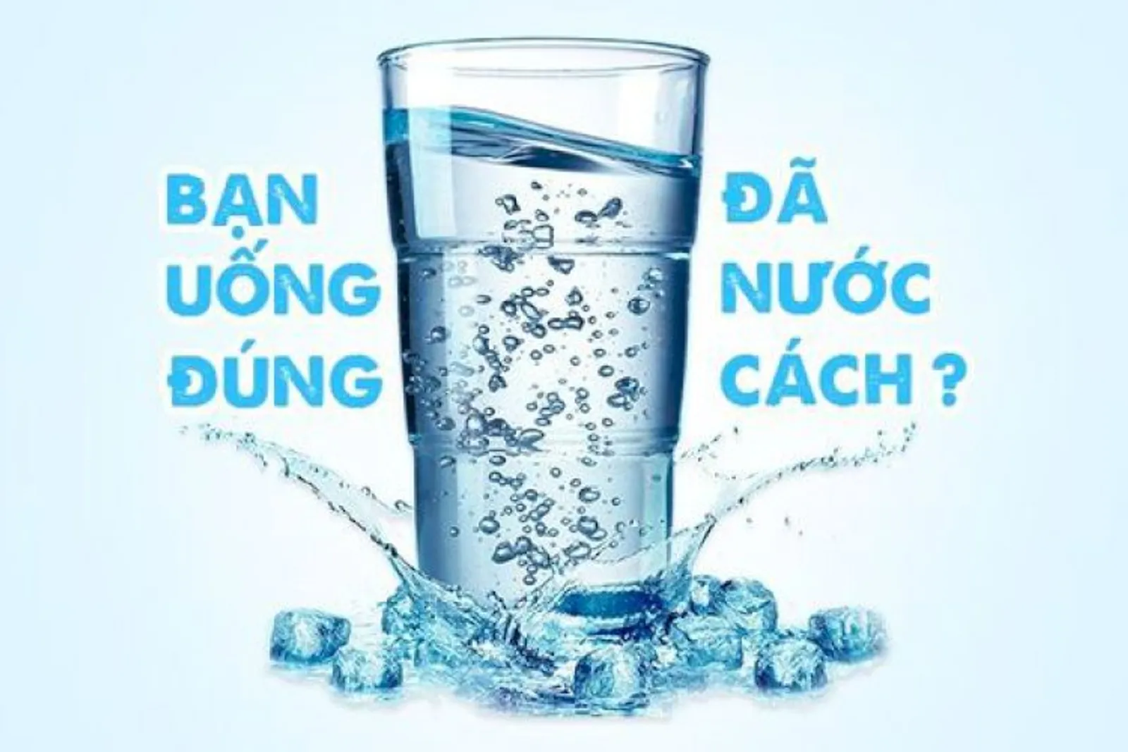 5 điều không phải ai cũng biết để uống nước đúng cách
