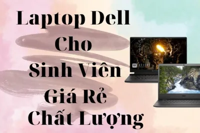 Những tiêu chí nào để lựa chọn Laptop phù hợp cho sinh viên năm nhất!!!